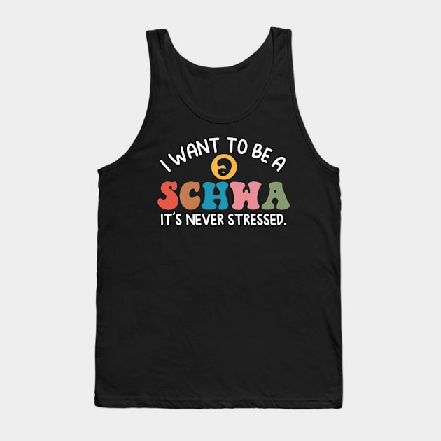 I Want To Be A Schwa It's Never Stressed Science Of Reading Tank Top by Mitsue Kersting